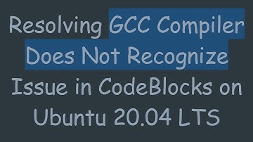Resolving GCC Compiler Does Not Recognize Issue in CodeBlocks on Ubuntu 20.04 LTS