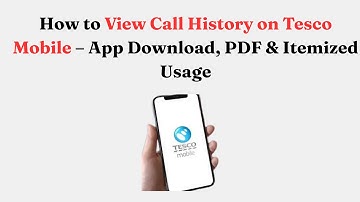 How to View Call History on Tesco Mobile – App Download, PDF & Itemized Usage