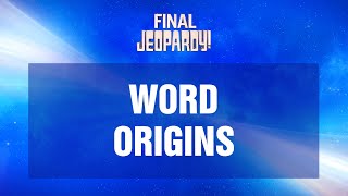 Word Origins | Final Jeopardy! | JEOPARDY!