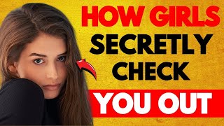 How Girls Are Secretly Checking You Out (Most Men MISS These)