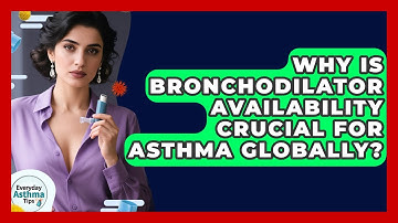 Why Is Bronchodilator Availability Crucial For Asthma Globally? - Everyday Asthma Tips