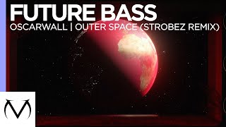 [Future Bass] - Oscarwall - Outer Space (Strobez Remix)