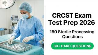Pass the 2026 CRCST Exam First Try: 150 Real Sterile Processing Practice Questions