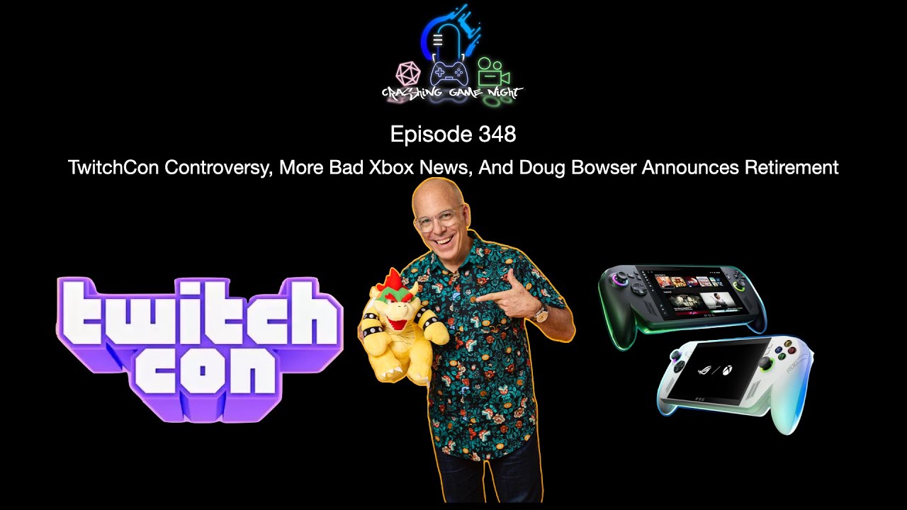 Episode 348 - TwitchCon Controversy, More Bad Xbox News, And Doug Bowser Announces Retirement