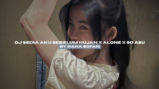 DJ SEDIA AKU SEBELUM HUJAN X ALONE X SO ASU BY RAHA SOFAN STYLE KONDANG VIRAL TIKTOK MENGKANEE!!