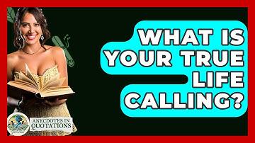 What Is Your True Life Calling? - Anecdotes in Quotation