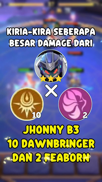 SEBERAPA BESAR DAMAGE JHONNY B3 COMBO 10 DAWNBRINGER   2 FEABORN MAGIC CHESS GO GO #MCGGIDCreators