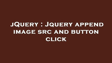 jQuery : Jquery append image src and button click