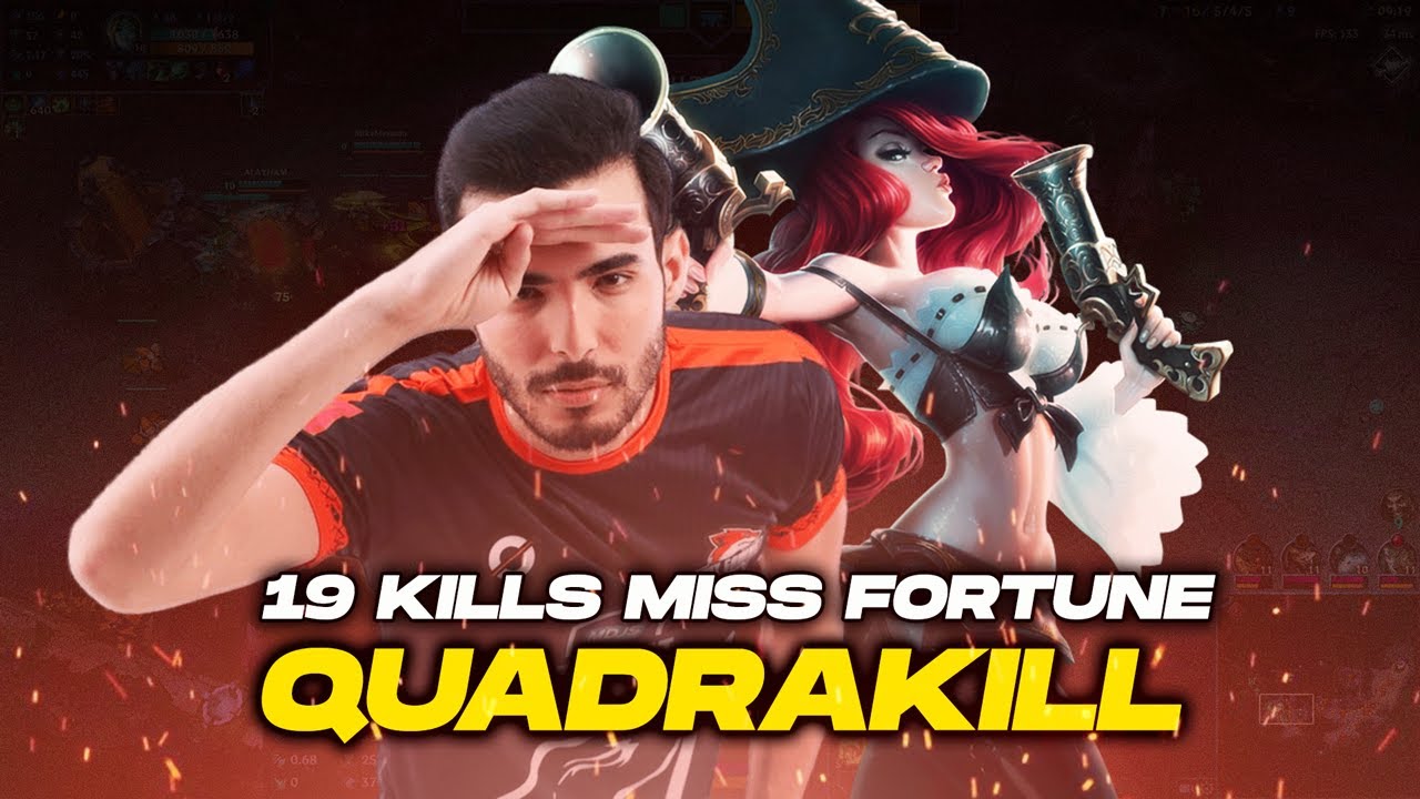 19 KILLS MISS FORTUNE QUADRAKILL