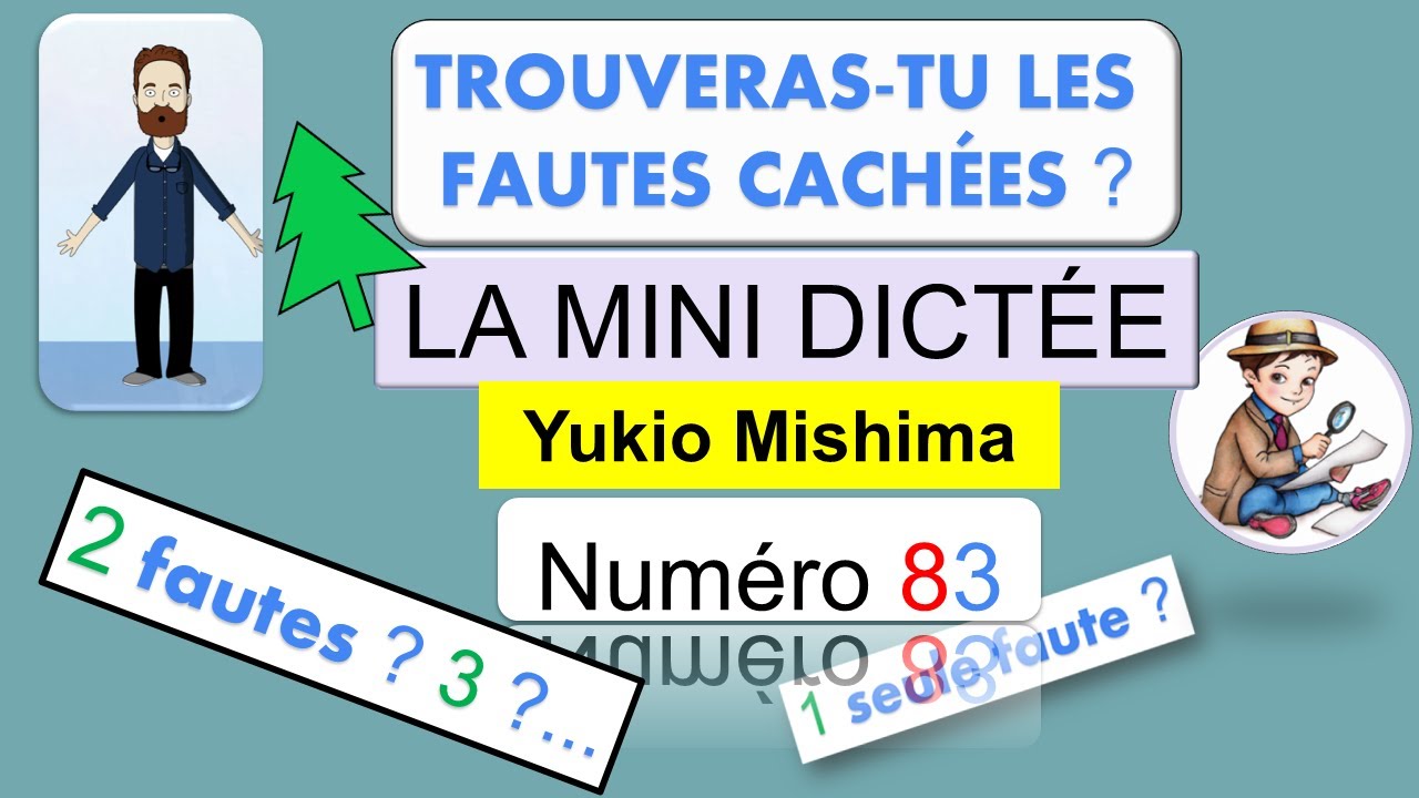LA MINI DICTÉE 83. TROUVE LES ERREURS QUI SE CACHENT DANS CETTE PHRASE. Mishima.