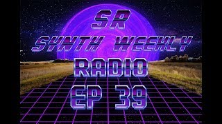 S.R. Synth Weekly Episode 39