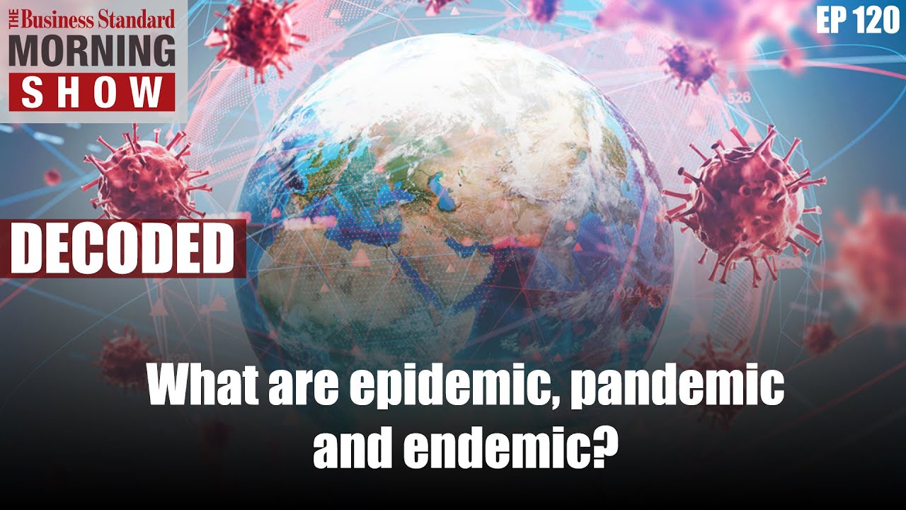 Understanding epidemic, pandemic and endemic