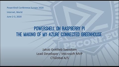 PowerShell on Raspberry PI - Making a connected greenhouse - Jakob Gottlieb Svendsen - PSCONFEU 2020