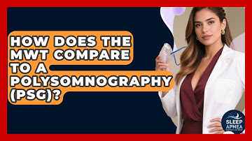 How Does The MWT Compare To A Polysomnography (PSG)? - Sleep Apnea Support Network