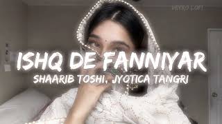 🎧 ISHQ DE FANNIYAR ❤️ | Slowed + Reverb | Veyro Lofi
