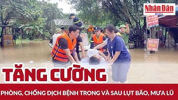 Tăng cường phòng, chống dịch bệnh trong và sau lụt bão, mưa lũ | Báo Nhân Dân