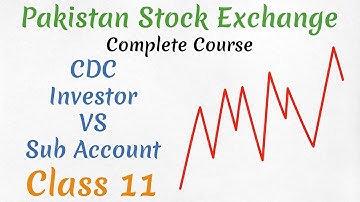 CDC Sub Account VS Investor Account || Pakistan Stock Exchange || COMPLETE COURSE || Class 11