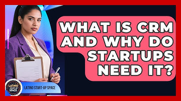 What Is CRM And Why Do Startups Need It? | Latino Start Up Space News