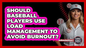Should Baseball Players Use Load Management To Avoid Burnout? - The Baseball Xpert