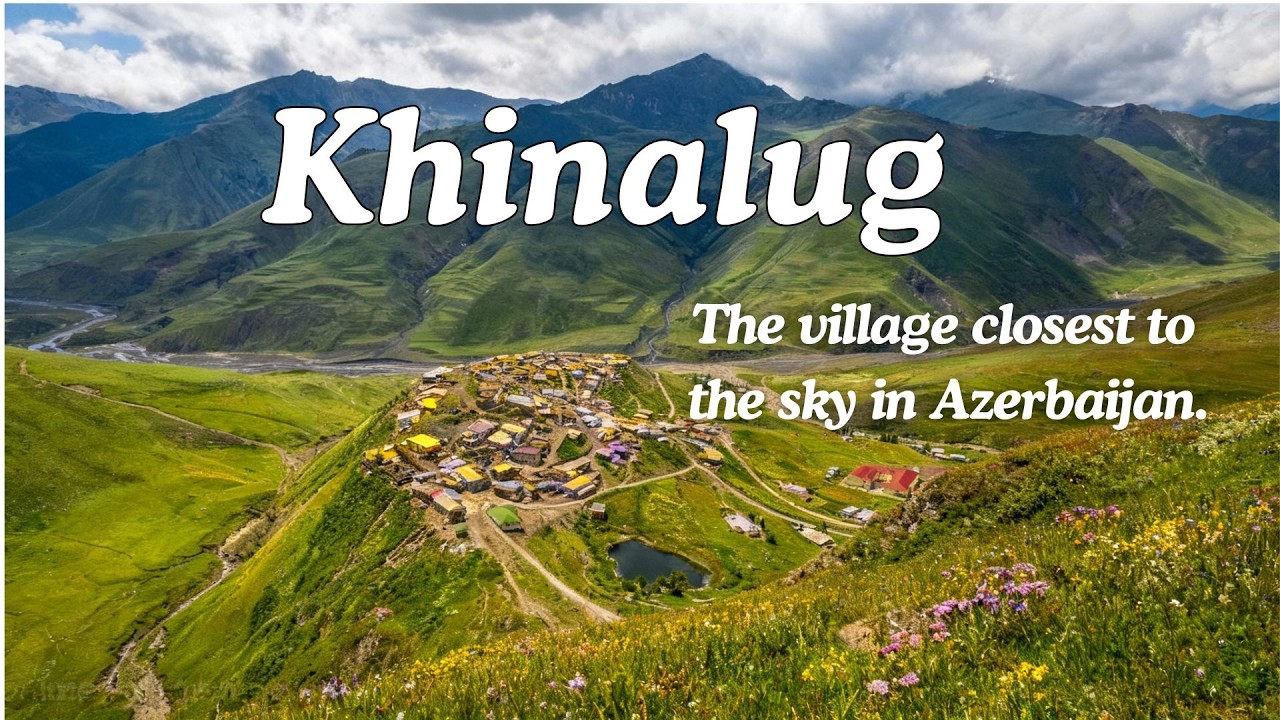 Khinalug – The village closest to the sky in Azerbaijan.