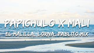 El Malilla, Lorna, Pablito Mix - Papichulo x Mali (Texto/Lyrics)