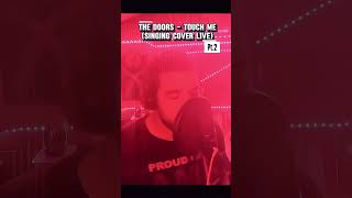 The Doors - Touch me  (Live Singing Cover Pt.2 ) ✌️