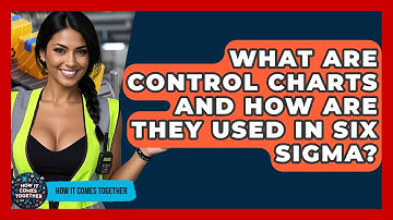 What Are Control Charts And How Are They Used In Six Sigma? - How It Comes Together