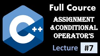 Assignment and Conditional Operators//CPP Full Course// lecture 7//#programming #c