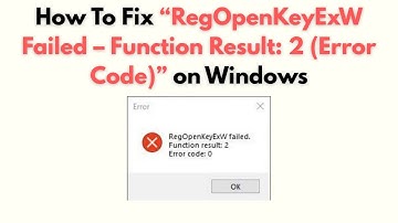 How to Fix “RegOpenKeyExW Failed – Function Result: 2 (Error Code)” on Windows
