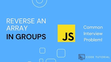 Reverse an Array in Groups of Given Size - JavaScript Solution