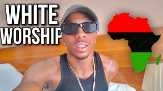 Why Africans Worship White People