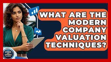 What Are The Modern Company Valuation Techniques? - Stock and Options Playbook