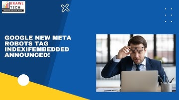 What is Google New Meta Robots Tag Indexifembedded | Krawl Tech