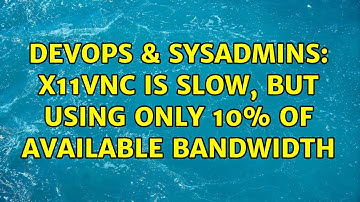 DevOps & SysAdmins: x11vnc is slow, but using only 10% of available bandwidth (3 Solutions!!)