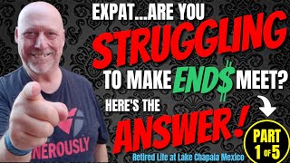 Ajijic - Expat's Struggling To Make Ends Meet? | How To Live On A Very Modest Income | The Answer