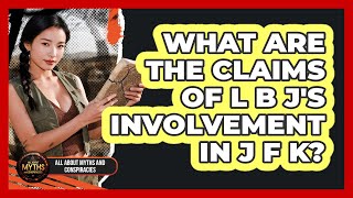 What Are The Claims Of LBJ's Involvement In JFK