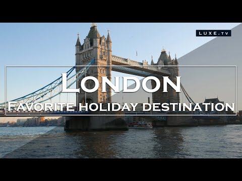 London - A favorite holiday destination - LUXE.TV