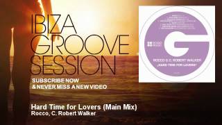 Rocco C Robert Walker - Hard Time For Lovers - Main Mix - Ibizagroovesession