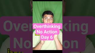 “Tum overthinking nahi kar rahe…tum action se bhaag rahe ho.Day 6.