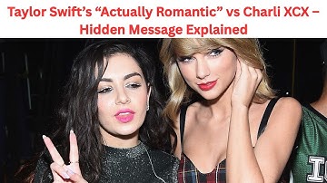 Taylor Swift’s “Actually Romantic” vs Charli XCX – Hidden Message Explained