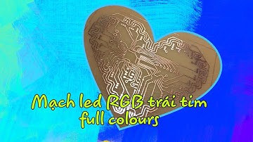 Mạch led trái tim RGB full màu cực đẹp - phần 1(Very beautiful RGB full color heart circuit - part1)