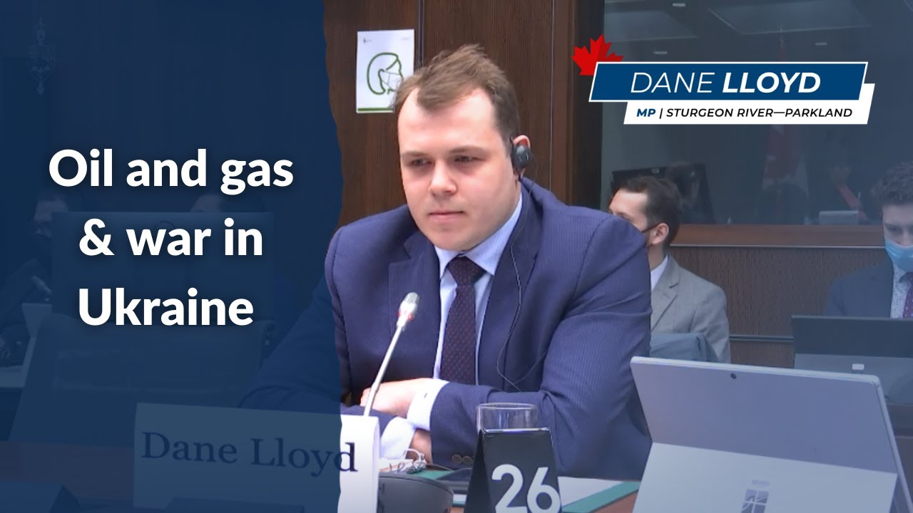 Oil and gas & war in Ukraine | Dane Lloyd, M.P.
