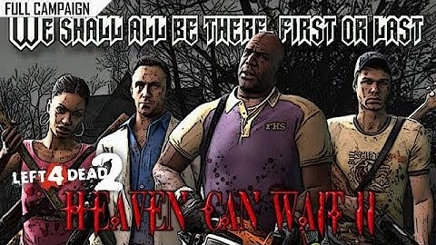 Left 4 Dead 2: Heaven Can Wait II (Custom Campaign Playthrough)