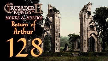 Crusader Kings 2: Monks and Mystics - Return of Arthur - 128