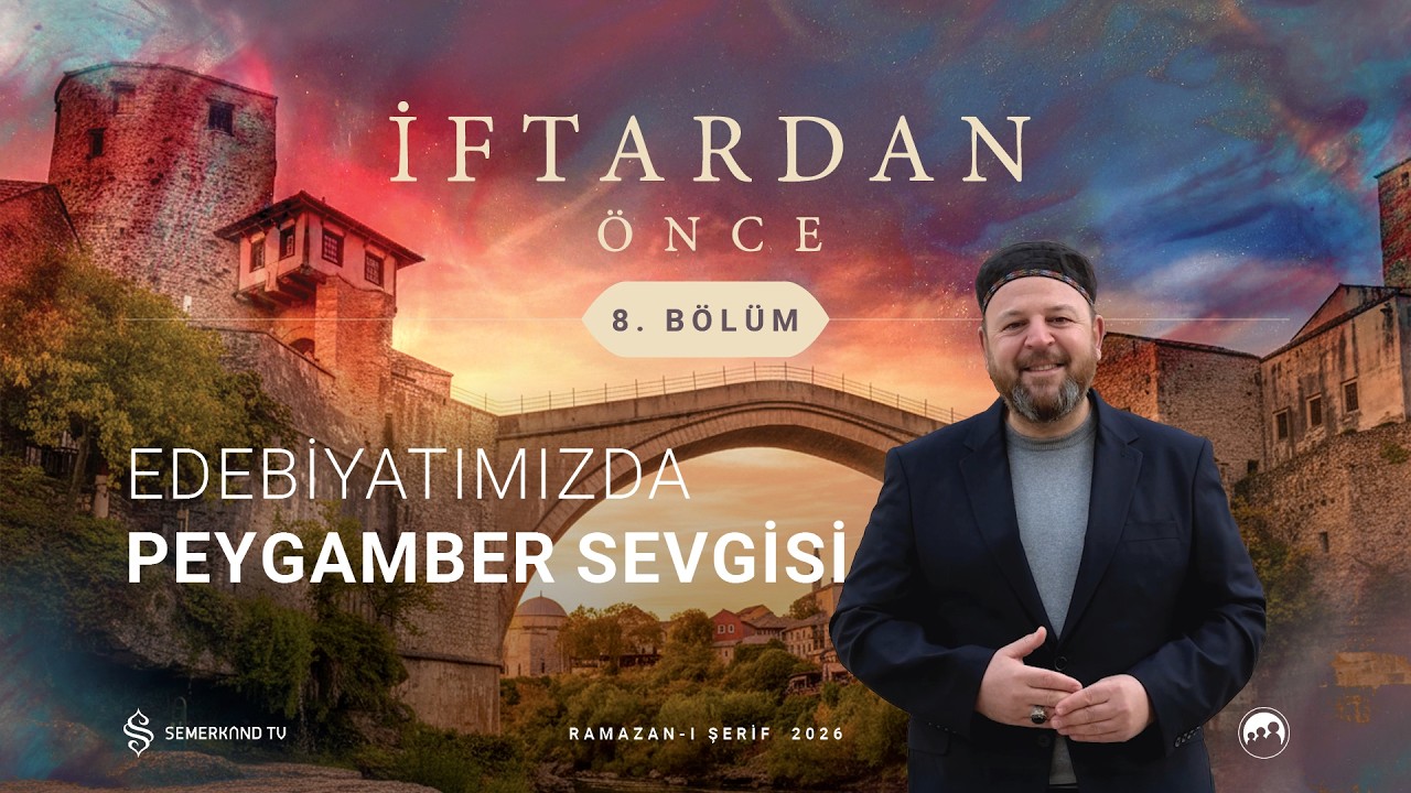 İFTARDAN ÖNCE 2026 | 8. BÖLÜM | NECİP KARAKAYA VE PROF. DR. OĞUZHAN AYDIN