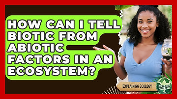 How Can I Tell Biotic From Abiotic Factors In An Ecosystem? - Explaining Ecology