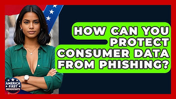 How Can You Protect Consumer Data From Phishing? - America First Democrats