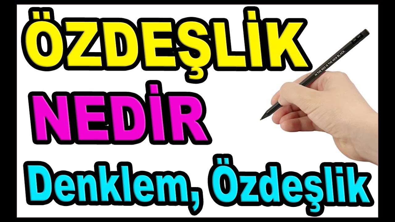 Özdeşlik Nedir Denklem Özdeşlik Fark Özdeşlik mi ? Denklem mi ?