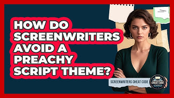 How Do Screenwriters Avoid A Preachy Script Theme? - Screenwriter