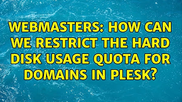 Webmasters: How can we restrict the hard disk usage quota for domains in Plesk?